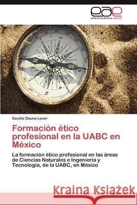 Formación ético profesional en la UABC en México Osuna Lever Cecilia 9783845492605 Editorial Acad Mica Espa Ola - książka