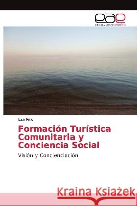 Formación Turística Comunitaria y Conciencia Social : Visión y Concienciación Pino, José 9786139405411 Editorial Académica Española - książka