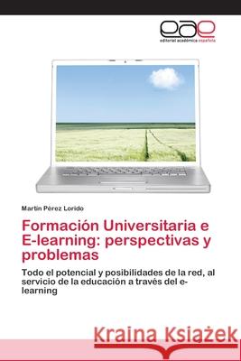 Formación Universitaria e E-learning: perspectivas y problemas Pérez Lorido, Martín 9783659043437 Editorial Académica Española - książka