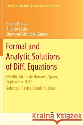 Formal and Analytic Solutions of Diff. Equations: Fasdiff, Alcalá de Henares, Spain, September 2017, Selected, Revised Contributions Filipuk, Galina 9783030075705 Springer International Publishing - książka