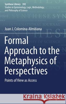 Formal Approach to the Metaphysics of Perspectives: Points of View as Access Colomina-Almiñana, Juan J. 9783319736549 Springer - książka