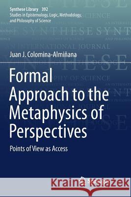 Formal Approach to the Metaphysics of Perspectives: Points of View as Access Colomina-Almiñana, Juan J. 9783319892559 Springer - książka