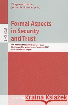 Formal Aspects in Security and Trust: 6th International Workshop, FAST 2009 Eindhoven, The Netherlands, November 5-6, 2009 Revised Selected Papers Degano, Pierpaolo 9783642124587 SPRINGER-VERLAG BERLIN AND HEIDELBERG GMBH &  - książka