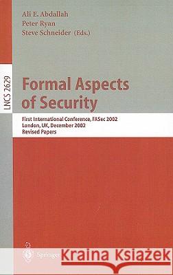 Formal Aspects of Security: First International Conference, FASec 2002, London, UK, December 16-18, 2002, Revised Papers Ali E. Abdallah, Peter Ryan, Steve Schneider 9783540206934 Springer-Verlag Berlin and Heidelberg GmbH &  - książka