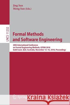 Formal Methods and Software Engineering: 20th International Conference on Formal Engineering Methods, ICFEM 2018, Gold Coast, Qld, Australia, November Sun, Jing 9783030024499 Springer - książka