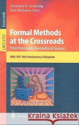 Formal Methods at the Crossroads: From Panacea to Foundation Support: 10th Anniversary Colloquium of Unu/Iist the International Institute for Software Aichernig, Bernhard K. 9783540205272 Springer - książka