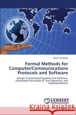 Formal Methods for Computer/Communications Protocols and Software Hazem El-Gendy 9783659118357 LAP Lambert Academic Publishing - książka