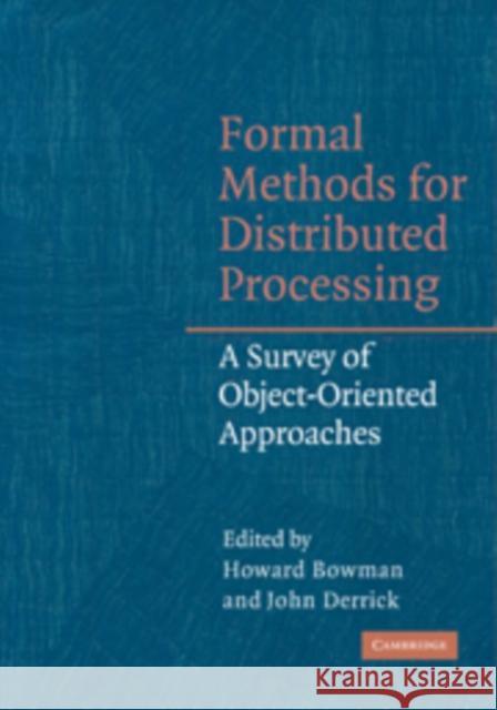 Formal Methods for Distributed Processing: A Survey of Object-Oriented Approaches Bowman, Howard 9780521168755 Cambridge University Press - książka