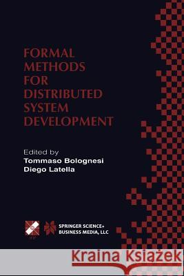 Formal Methods for Distributed System Development: Forte / Pstv 2000 Ifip Tc6 Wg6.1 Joint International Conference on Formal Description Techniques fo Bolognesi, Tommaso 9781475752649 Springer - książka
