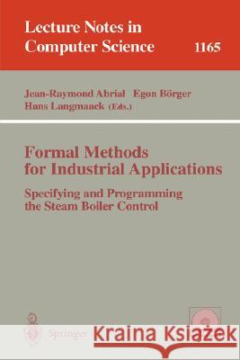 Formal Methods for Industrial Applications: Specifying and Programming the Steam Boiler Control Abrial, Jean-Raymond 9783540619291 Springer - książka