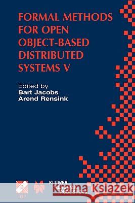 Formal Methods for Open Object-Based Distributed Systems V: Ifip Tc6 / Wg6.1 Fifth International Conference on Formal Methods for Open Object-Based Di Jacobs, Bart 9780792376835 Kluwer Academic Publishers - książka
