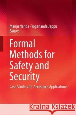 Formal Methods for Safety and Security: Case Studies for Aerospace Applications Nanda, Manju 9789811041204 Springer - książka