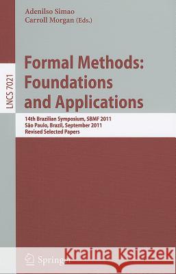 Formal Methods: Foundations and Applications: 14th Brazilian Symposium, SBMF 2011, Sao Paulo, September 26-30 2011, Proceedings Adenilso Simao, Carroll Morgan 9783642250316 Springer-Verlag Berlin and Heidelberg GmbH &  - książka