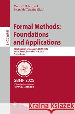 Formal Methods: Foundations and Applications: 28th Brazilian Symposium, Sbmf 2025, Recife, Brazil, December 3-5, 2025, Proceedings Maurice Te Leopoldo Teixeira 9783032120854 Springer - książka