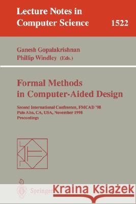 Formal Methods in Computer-Aided Design: Second International Conference, FMCAD '98, Palo Alto, CA, USA, November 4-6, 1998, Proceedings Ganesh Gopalakrishnan, Phillip Windley 9783540651918 Springer-Verlag Berlin and Heidelberg GmbH &  - książka