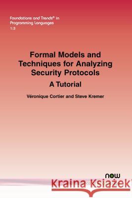 Formal Models and Techniques for Analyzing Security Protocols: A Tutorial Cortier, Véronique 9781601989024 Now Publishers - książka