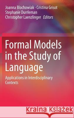 Formal Models in the Study of Language: Applications in Interdisciplinary Contexts Blochowiak, Joanna 9783319488318 Springer - książka