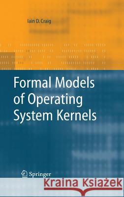 Formal Models of Operating System Kernels Iain D. Craig 9781846283758 Springer - książka