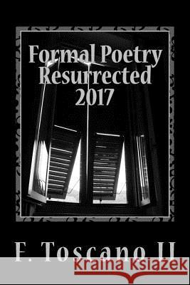 Formal Poetry Resurrected 2017: Volume VIII MR F. Toscan 9781983422232 Createspace Independent Publishing Platform - książka