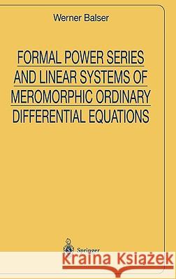 Formal Power Series and Linear Systems of Meromorphic Ordinary Differential Equations Werner Balser 9780387986906 Springer - książka