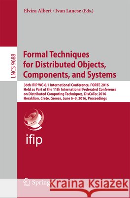 Formal Techniques for Distributed Objects, Components, and Systems: 36th Ifip Wg 6.1 International Conference, Forte 2016, Held as Part of the 11th In Albert, Elvira 9783319395692 Springer - książka