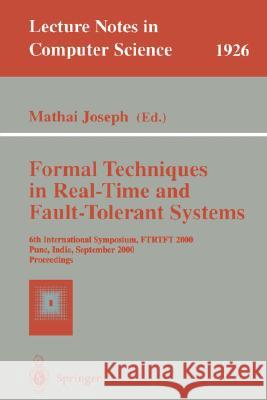 Formal Techniques in Real-Time and Fault-Tolerant Systems: 6th International Symposium, Ftrtft 2000 Pune, India, September 20-22, 2000 Proceedings Joseph, Mathai 9783540410553 Springer - książka