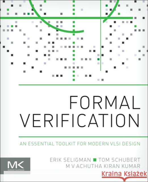 Formal Verification: An Essential Toolkit for Modern VLSI Design Seligman, Erik 9780128007273 Elsevier Science - książka