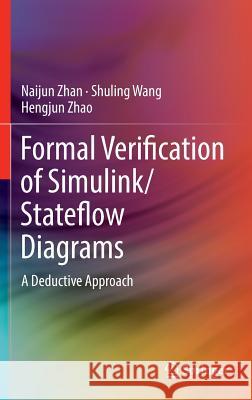 Formal Verification of Simulink/Stateflow Diagrams: A Deductive Approach Zhan, Naijun 9783319470146 Springer - książka