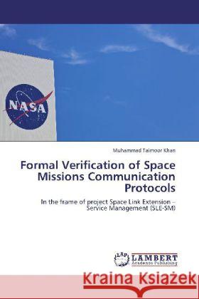 Formal Verification of Space Missions Communication Protocols : In the frame of project Space Link Extension   Service Management (SLE-SM) Khan, Muhammad Taimoor 9783659252990 LAP Lambert Academic Publishing - książka