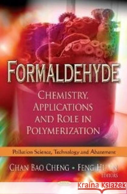 Formaldehyde: Chemistry, Applications & Role in Polymerization Chan Bao Cheng, Feng Hu Ln 9781622572144 Nova Science Publishers Inc - książka