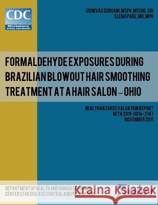 Formaldehyde Exposures During Brazilian Blowout Hair Smoothing Treatment at a Hair Salon ? Ohio Srinivas Durgam Dr Elena Page Centers for Disease Control and Preventi 9781493584079 Createspace - książka