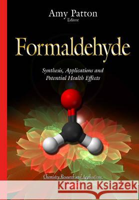 Formaldehyde: Synthesis, Applications & Potential Health Effects Amy Patton 9781634824125 Nova Science Publishers Inc - książka