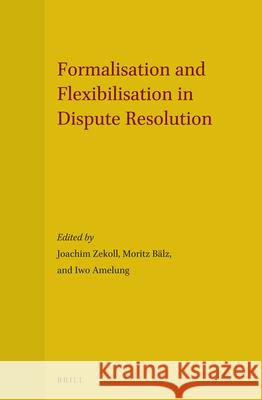 Formalisation and Flexibilisation in Dispute Resolution Joachim Zekoll Moritz Balz Iwo Amelung 9789004281165 Martinus Nijhoff Publishers / Brill Academic - książka