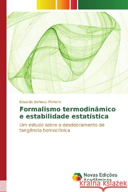 Formalismo termodinâmico e estabilidade estatística : Um estudo sobre o desdobramento de tangência homoclínica Pinheiro, Eduardo Barbosa 9783330764507 Novas Edicioes Academicas - książka