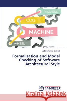 Formalization and Model Checking of Software Architectural Style Dwivedi Ashish Kumar 9783659682360 LAP Lambert Academic Publishing - książka