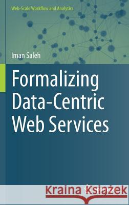 Formalizing Data-Centric Web Services Iman Saleh 9783319246765 Springer - książka