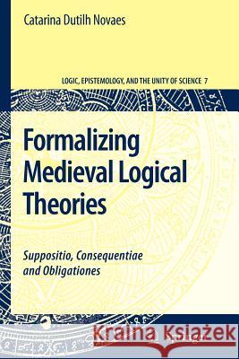 Formalizing Medieval Logical Theories: Suppositio, Consequentiae and Obligationes Dutilh Novaes, Catarina 9789048174584 Springer - książka