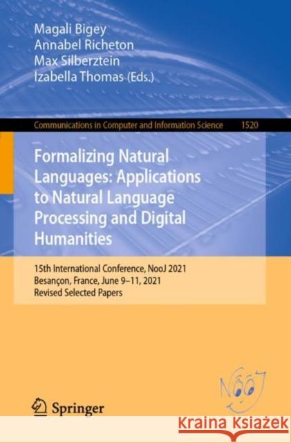 Formalizing Natural Languages: Applications to Natural Language Processing and Digital Humanities: 15th International Conference, Nooj 2021, Besançon, Bigey, Magali 9783030928605 Springer International Publishing - książka