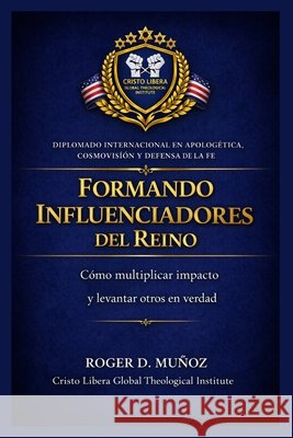 Formando Influenciadores del Reino: Cómo multiplicar impacto y levantar otros en verdad Muñoz, Roger D. 9798254401971 Independently Published - książka