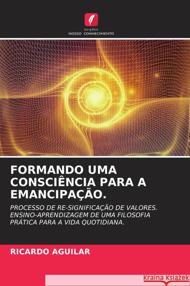 FORMANDO UMA CONSCIÊNCIA PARA A EMANCIPAÇÃO. AGUILAR, RICARDO 9786204868240 Edições Nosso Conhecimento - książka