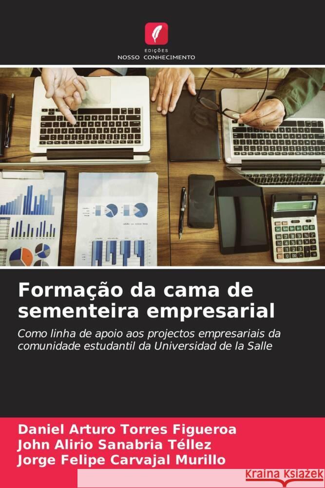 Formação da cama de sementeira empresarial Torres Figueroa, Daniel Arturo, Sanabria Téllez, John Alirio, Carvajal Murillo, Jorge Felipe 9786206601609 Edições Nosso Conhecimento - książka