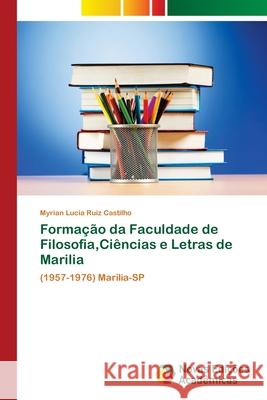 Formação da Faculdade de Filosofia, Ciências e Letras de Marilia Myrian Lucia Ruiz Castilho 9786130154523 Novas Edicoes Academicas - książka