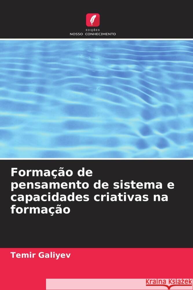 Formação de pensamento de sistema e capacidades criativas na formação Galiyev, Temir 9786205413319 Edições Nosso Conhecimento - książka