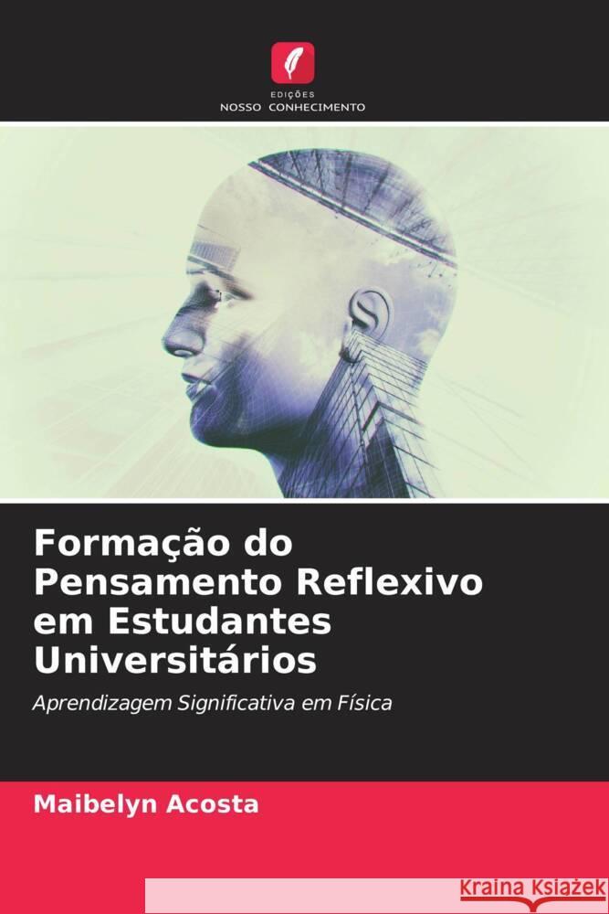 Forma??o do Pensamento Reflexivo em Estudantes Universit?rios Maibelyn Acosta 9786207033522 Edicoes Nosso Conhecimento - książka