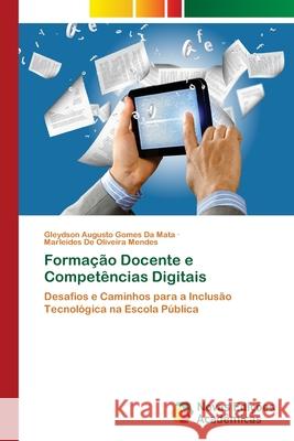 Formação Docente e Competências Digitais da Mata, Gleydson Augusto Gomes, Mendes, Marleides De Oliveira 9786209380389 Novas Edições Acadêmicas - książka