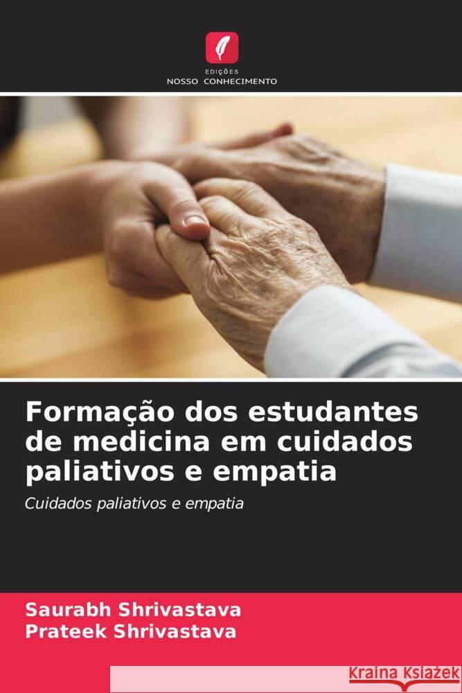 Formação dos estudantes de medicina em cuidados paliativos e empatia Shrivastava, Saurabh, Shrivastava, Prateek 9786204704265 Edições Nosso Conhecimento - książka