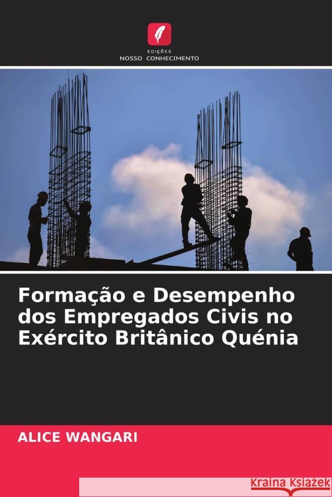 Formação e Desempenho dos Empregados Civis no Exército Britânico Quénia Wangari, Alice 9786204591155 Edições Nosso Conhecimento - książka