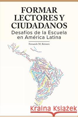 Formar Lectores y Ciudadanos.: Desafios de la Escuela en America Latina Reimers, Fernando M. 9781978173859 Createspace Independent Publishing Platform - książka