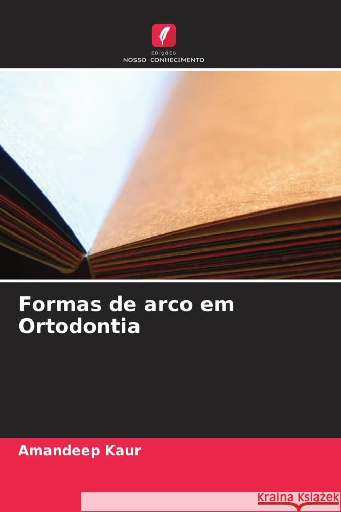 Formas de arco em Ortodontia Kaur, Amandeep 9786205530085 Edições Nosso Conhecimento - książka
