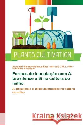 Formas de inoculação com A. brasilense e Si na cultura do milho Matheus Rosa, Alexandre Ricardo 9786202400978 Novas Edicioes Academicas - książka